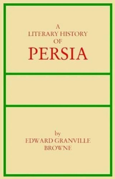 Literary History of Persia: Volume 2 -- From Firdwasi to Sa'di (1000-1290) by Edward Granville Browne 9780936347639