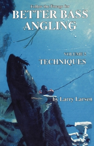 Follow the Forage for Better Bass Angling, Techniques by Larry Larsen 9780936513041