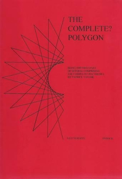 Complete? Polygon: Being the First Part of Several Comprising the Complete? Polyhedra by Patrick John Taylor 9780951670125