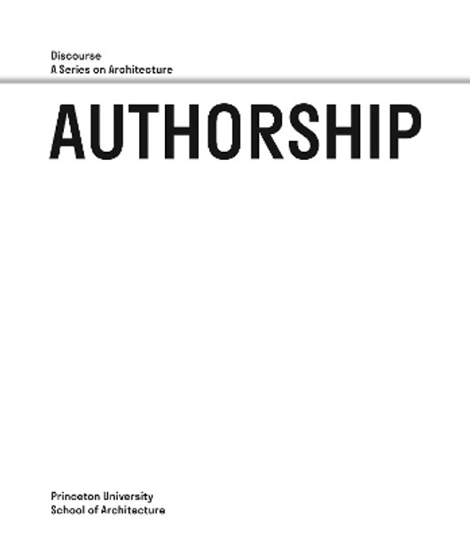 Authorship - Discourse, A Series on Architecture by Antoine Picon 9780964264106