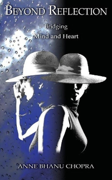 Beyond Reflection: Bridging Mind and Heart by Anne Chopra 9780968569412