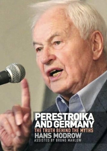 Perestroika and Germany: the Truth Behind the Myths by Hans Modrow 9780955822858
