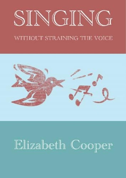 Singing without Straining the Voice by Elizabeth Cooper 9780956683410