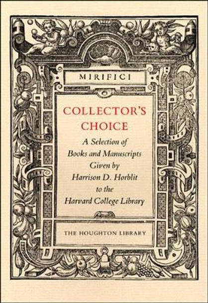 Collector's Choice - A Selection of Books and Manuscripts Given by Harrison D Horblit to the Harvard College Library by Owen Gingerich 9780976492528