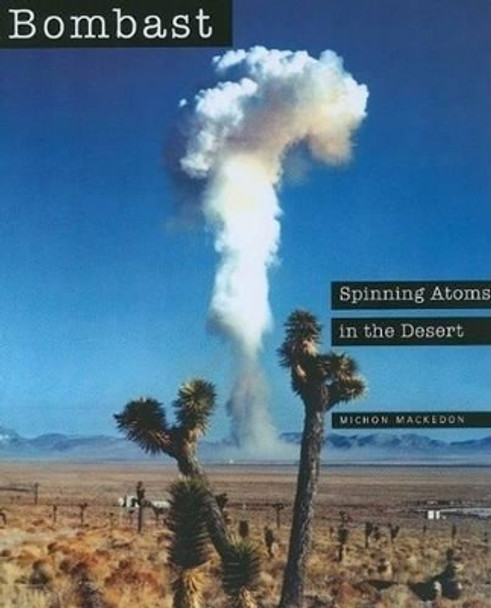Bombast: Spinning Atoms in the Desert by Michon Mackedon 9780984101429