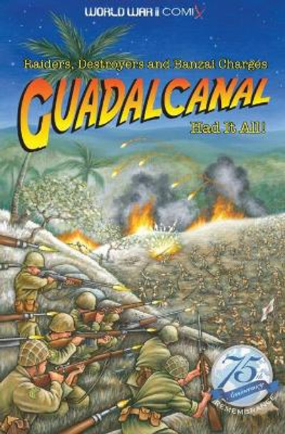 Guadalcanal Had it All!: Raiders, Destroyers and Bnzai Charges by Jay Wertz 9780998889337