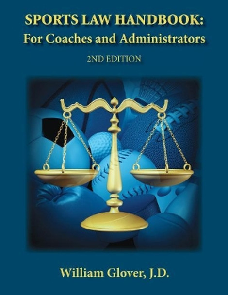 Sports Law Handbook: For Coaches and Administrators - 2nd Edition by William Glover J D 9780999005606