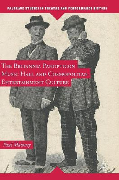 The Britannia Panopticon Music Hall and Cosmopolitan Entertainment Culture by Paul Maloney 9781137479099