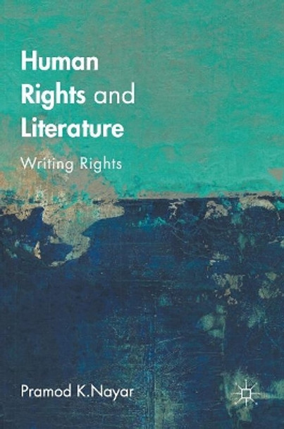 Human Rights and Literature: Writing Rights by Pramod K. Nayar 9781137504319