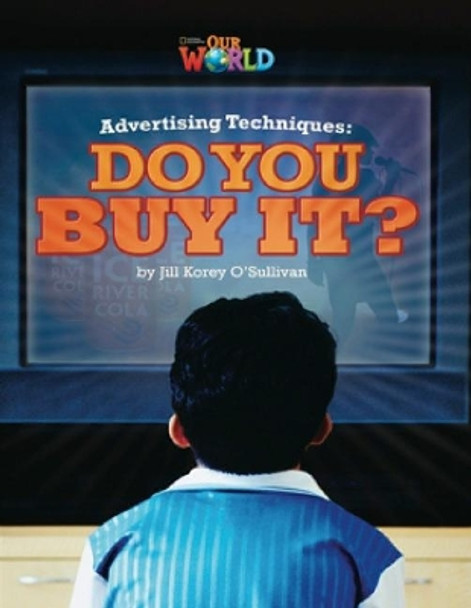 Our World Readers: Advertising Techniques, Do You Buy It?: American English by Jill O'Sullivan 9781133730842