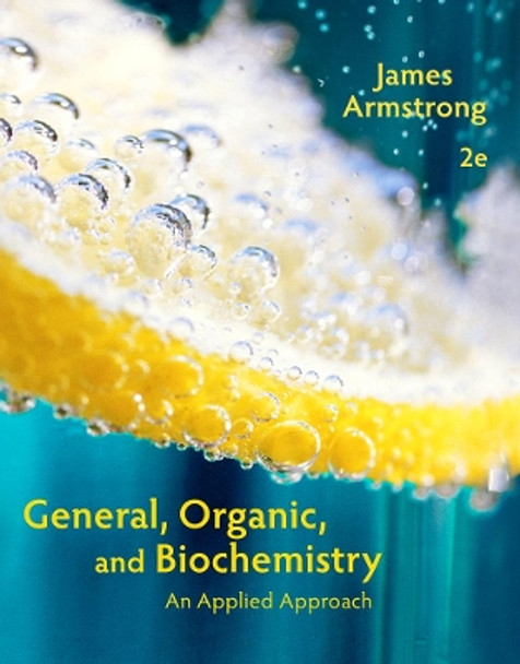 General, Organic, and Biochemistry: An Applied Approach by James Armstrong 9781285430232