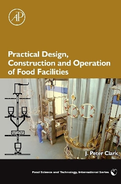 Practical Design, Construction and Operation of Food Facilities by J. Peter Clark 9780123742049