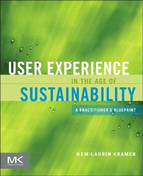 User Experience in the Age of Sustainability: A Practitioner's Blueprint by Kem-Laurin Kramer 9780123877956