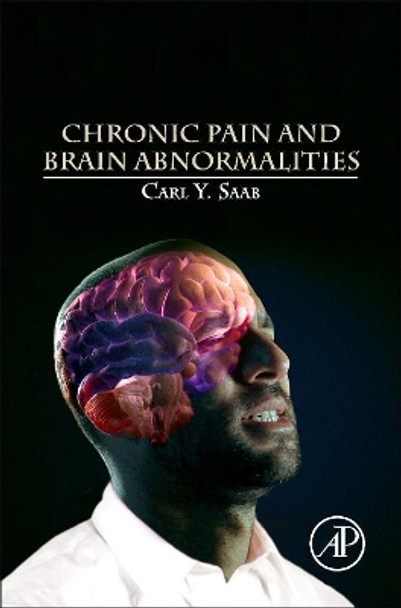 Chronic Pain and Brain Abnormalities by Carl Y. Saab 9780123983893