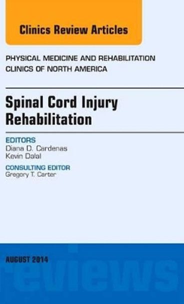 Spinal Cord Injury Rehabilitation, An Issue of Physical Medicine and Rehabilitation Clinics of North America by Diana Cardenas 9780323320238