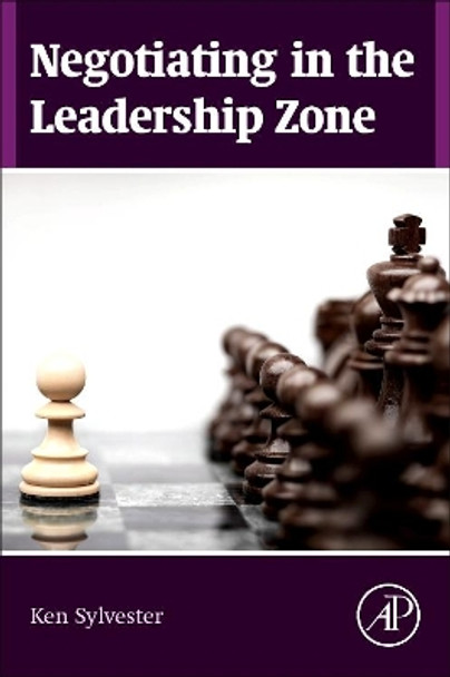 Negotiating in the Leadership Zone by Kenneth M. Sylvester 9780128003404