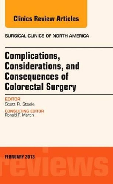 Complications, Considerations and Consequences of Colorectal Surgery, An Issue of Surgical Clinics by Scott R. Steele 9781455773336