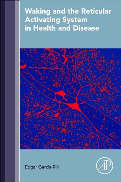 Waking and the Reticular Activating System in Health and Disease by Edgar Garcia-Rill 9780128013854