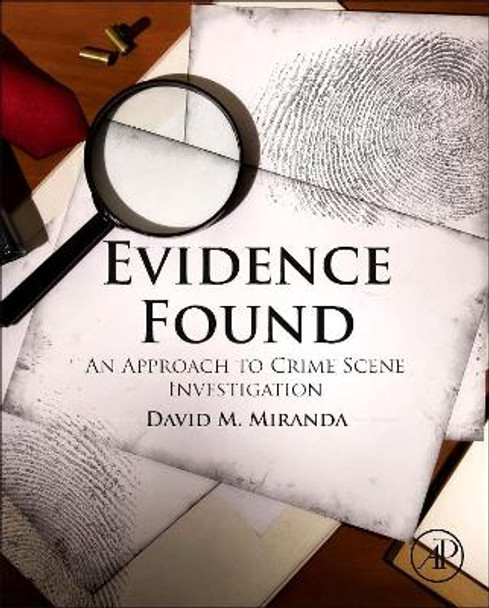 Evidence Found: An Approach to Crime Scene Investigation by David Miranda 9780128020661