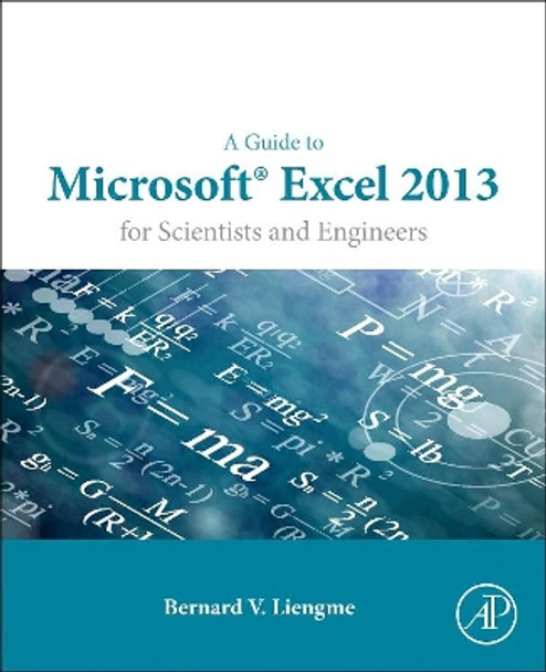 A Guide to Microsoft Excel 2013 for Scientists and Engineers by Bernard V. Liengme 9780128028179