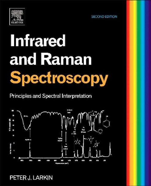 Infrared and Raman Spectroscopy: Principles and Spectral Interpretation by Peter Larkin 9780128041628