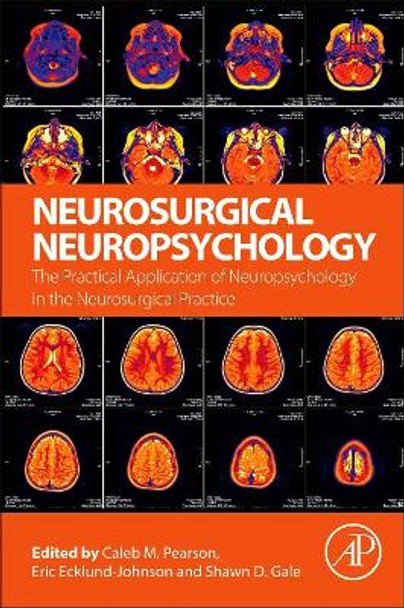 Neurosurgical Neuropsychology: The Practical Application of Neuropsychology in the Neurosurgical Practice by Pearson 9780128099612