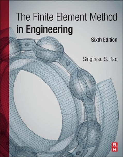 The Finite Element Method in Engineering by Singiresu S. Rao 9780128117682