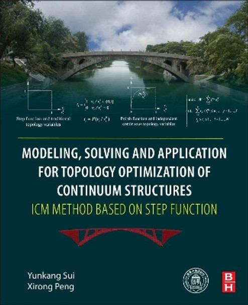 Modeling, Solving and Application for Topology Optimization of Continuum Structures: ICM Method Based on Step Function by Yunkang Sui 9780128126554