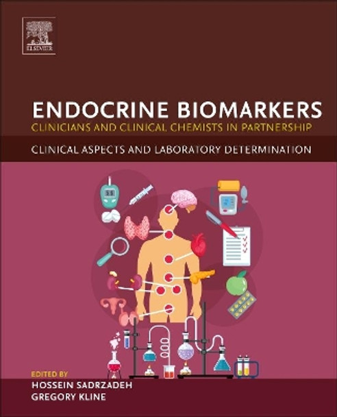 Endocrine Biomarkers: Clinicians and Clinical Chemists in Partnership by Hossein Sadrzadeh 9780128034125