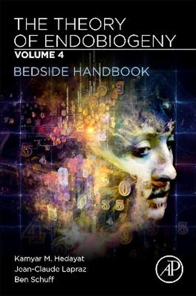 The Theory of Endobiogeny: Volume 4: Bedside Handbook by Kamyar M. Hedayat 9780128169650