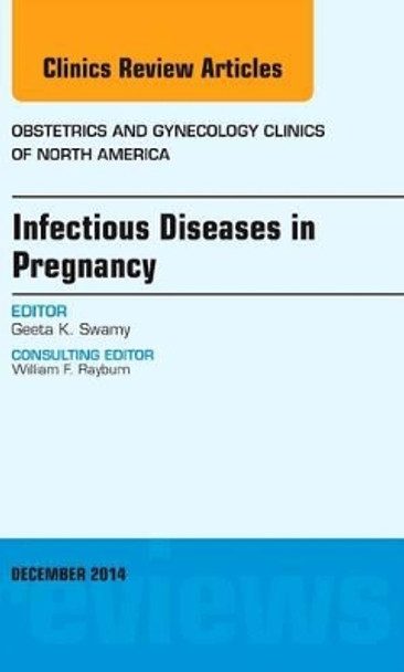 Infectious Diseases in Pregnancy, An Issue of Obstetrics and Gynecology Clinics by Geeta K. Swamy 9780323326643