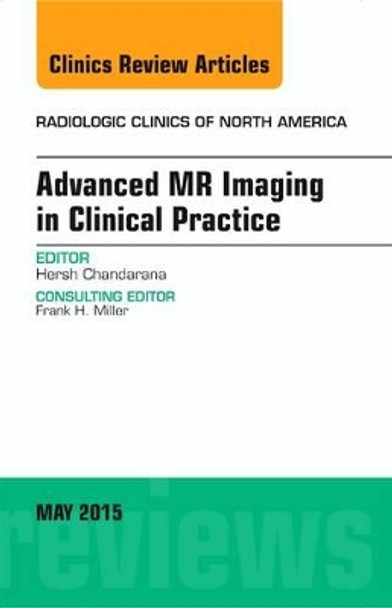 Advanced MR Imaging in Clinical Practice, An Issue of Radiologic Clinics of North America by Hersh Chandarana 9780323376174