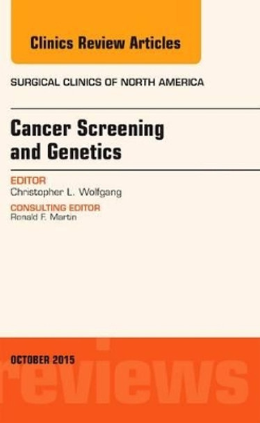 Cancer Screening and Genetics, An Issue of Surgical Clinics by Christopher L. Wolfgang 9780323401067