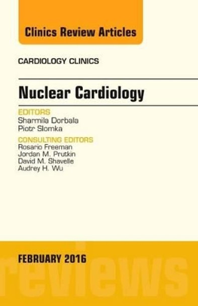 Nuclear Cardiology, An Issue of Cardiology Clinics by Sharmila Dorbala 9780323416825