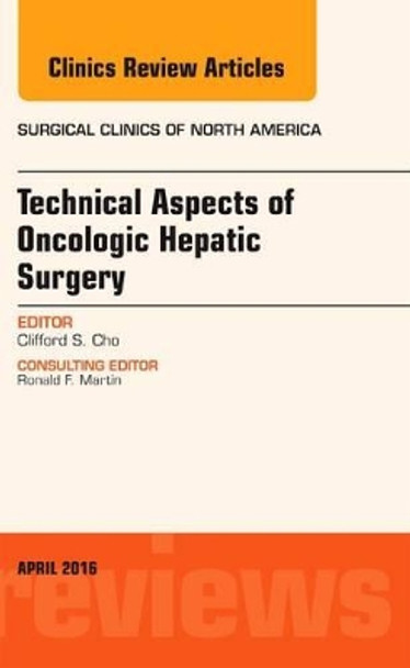 Technical Aspects of Oncological Hepatic Surgery, An Issue of Surgical Clinics of North America by Clifford S. Cho 9780323417730