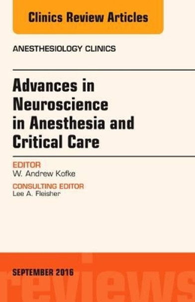 Advances in Neuroscience in Anesthesia and Critical Care, An Issue of Anesthesiology Clinics by W. Andrew Kofke 9780323462501