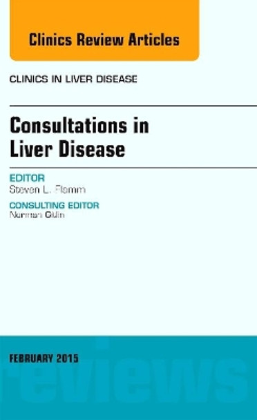 Consultations in Liver Disease, An Issue of Clinics in Liver Disease by Steven L. Flamm 9780323354431