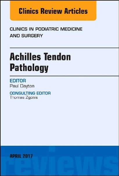 Achilles Tendon Pathology, An Issue of Clinics in Podiatric Medicine and Surgery by Paul D. Dayton 9780323524292