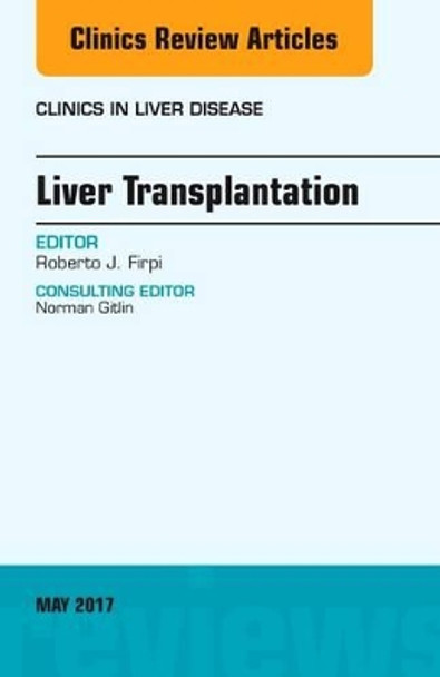 Liver Transplantation, An Issue of Clinics in Liver Disease by Roberto J. Firpi 9780323528443