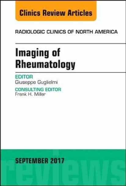 Imaging of Rheumatology, An Issue of Radiologic Clinics of North America by Giuseppe Guglielmi 9780323545709