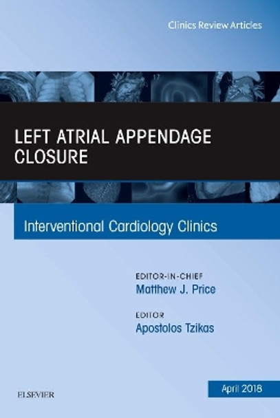 Left Atrial Appendage Closure, An Issue of Interventional Cardiology Clinics by Apostolos Tzikas 9780323583107