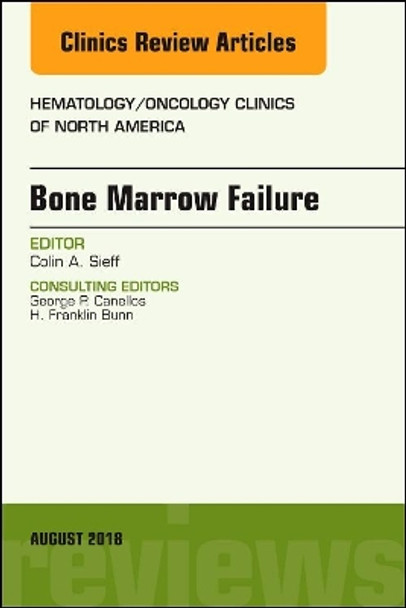 Bone Marrow Failure, An Issue of Hematology/Oncology Clinics of North America by Colin A. Sieff 9780323613903