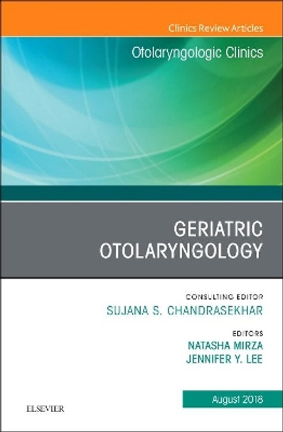 Geriatric Otolaryngology, An Issue of Otolaryngologic Clinics of North America by Natasha Mirza 9780323614061