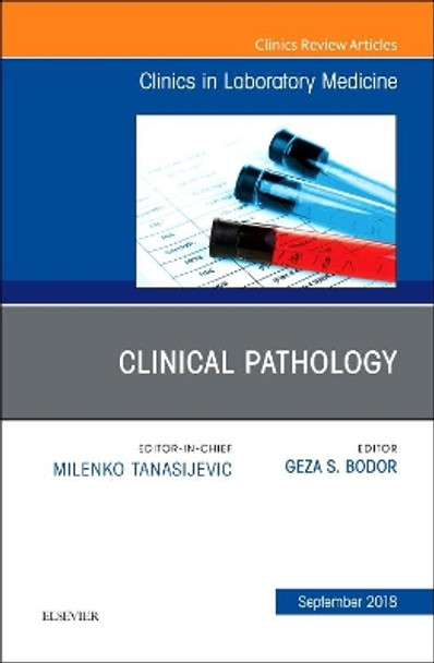 Clinical Pathology, An Issue of the Clinics in Laboratory Medicine by Geza S Bodor 9780323641036