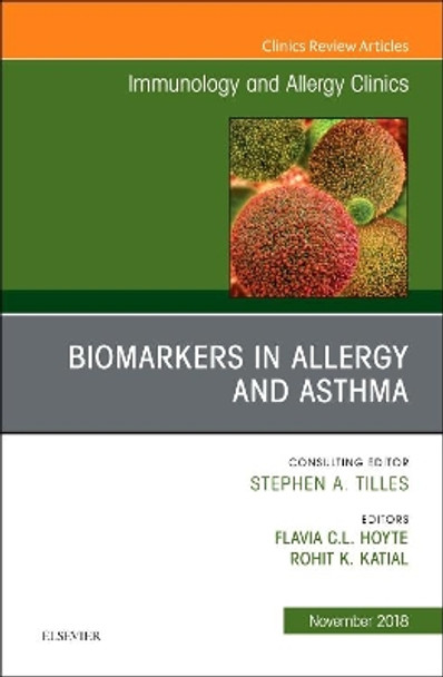 Biomarkers in Allergy and Asthma, An Issue of Immunology and Allergy Clinics of North America by Flavia Hoyte 9780323641395