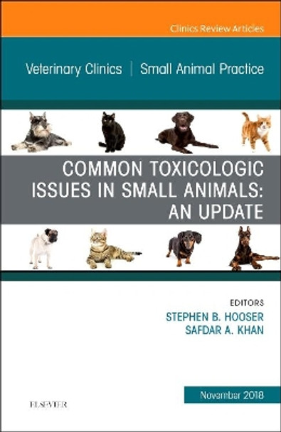 Common Toxicologic Issues in Small Animals: An Update, An Issue of Veterinary Clinics of North America: Small Animal Practice by Stephen B. Hooser 9780323642705
