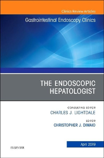 The Endoscopic Hepatologist, An Issue of Gastrointestinal Endoscopy Clinics by Christopher J DiMaio 9780323677936