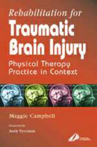 Rehabilitation for Traumatic Brain Injury: Physical Therapy Practice in Context by Maggie Campbell 9780443061318