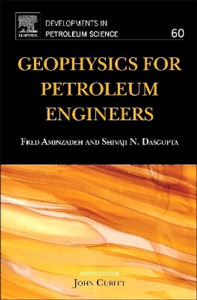 Geophysics for Petroleum Engineers: Volume 60 by Fred Aminzadeh 9780444506627