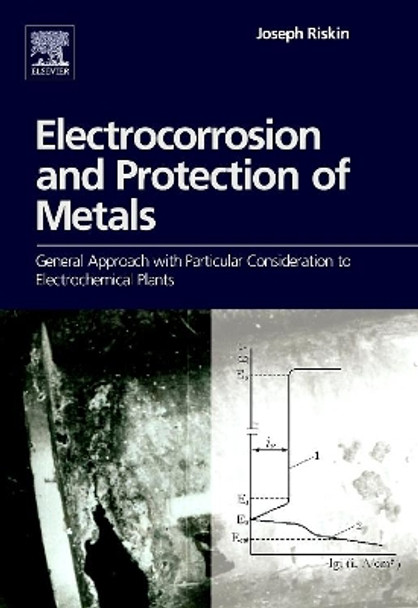 Electrocorrosion and Protection of Metals: General Approach with Particular Consideration to Electrochemical Plants by Joseph Riskin 9780444532954